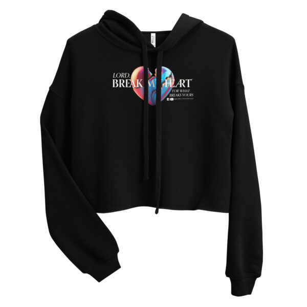 Lord, Break My Heart For What Breaks Yours | Crop Hoodie - Image 4